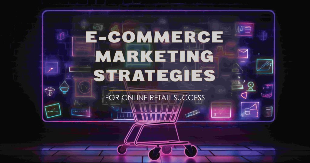 12 E-commerce Marketing Strategies for Online Retail Success