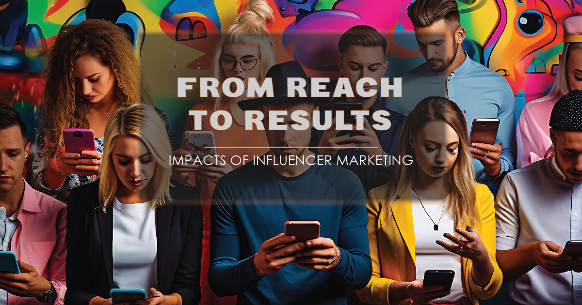 From Reach to Results Impacts of Influencer Marketing