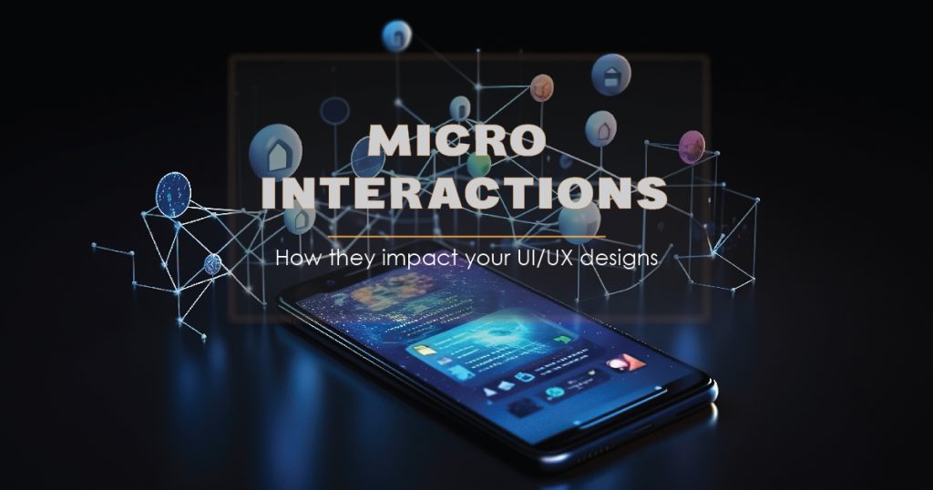 Micro-interactions: How They Impact Your UI/UX Designs