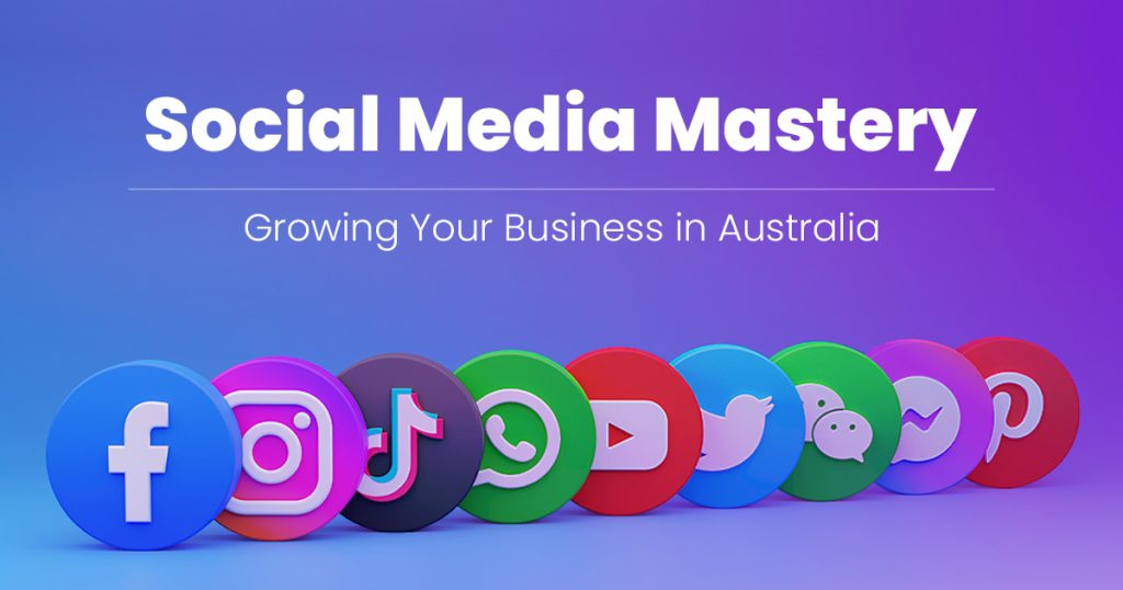 Social Media Mastery: Growing Your Business in Australia