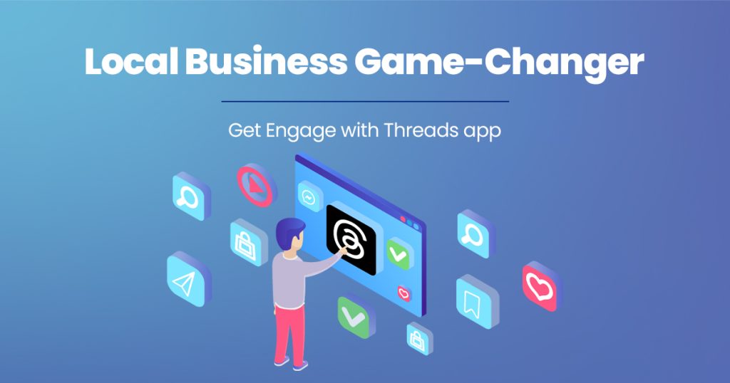 Local Business Game-Changer – Get Engage with Threads app