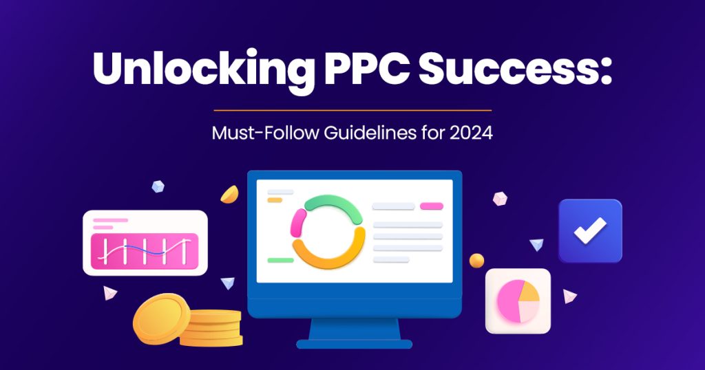 Unlocking PPC Success: Must-Follow Guidelines for 2024